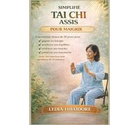 Simplifie Tai Chi Assis Pour Maigrir: Un programme doux de 30 jours pour augmenter l'énergie, améliorer l'équilibre, renforcer les muscles et ... quotidiens de 10 minutes en position assise.