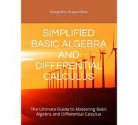 Simplified Basic Algebra And Differential Calculus: The Ultimate Guide To Mastering Basic Algebra And Differential Calculus