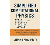 Simplified Computational Physics: Lecture notes & handouts for Beginner’s course on Computational Physics, with Lab sessions in Python