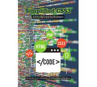 Simplified Css3: A Friendly Guide For Beginners, Master The Basics And Create Stunning Styles In Few Steps (Frequently Buy Together)