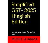 Simplified GST - 2025 Hinglish Edition: a complete guide for all: students, teachers, accountants, CA's, consultants, lawyers, business owners complying with tax rules, professionals & general public