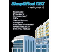 Simplified GST: A Practical Hinglish Guide on GST for students, teachers, accountants, CA's, consultants, lawyers, business owners complying with tax rules, professionals, or general public