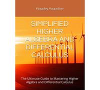 Simplified Higher Algebra And Differential Calculus: The Ultimate Guide To Mastering Higher Algebra And Differential Calculus