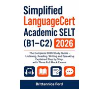 Simplified LanguageCert Academic SELT (B1-C2) 2026: The Complete 2026 Study Guide - Listening, Reading, Writing and Speaking, Explained Step by Step, with Three Full Mock Exams