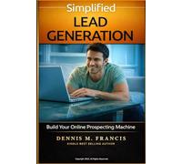 Simplified Lead Generation: Build Your Online Prospecting Machine