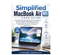 Simplified MacBook Air M5 User Guide: Step-by-Step Instructions Manual for Seniors and Beginners with Tricks and Tips to Master Setup, macOS Tahoe, ... the Most from Your Device Features in No Time