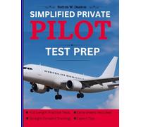 Simplified Private Pilot Test Prep: Pass The FAA Exam with Well Detailed Flight Instructions And Get Certified
