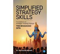Simplified Strategy Skills - Foundations of Strategic Thinking Through the Bhagavad Gita