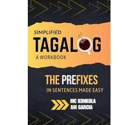 Simplified Tagalog: A Workbook. The Prefixes in Sentences Made Easy