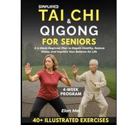 Simplified Tai Chi & Qigong For Seniors: A 4-Week Beginner Plan to Regain Mobility, Reduce Stress and Improve Your Balance for Life