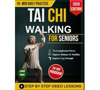 Simplified Tai Chi Walking for Seniors: Your Gentle, Step-by-Step Path to Better Balance, Regain Strength, Feel Younger, and Enhance Mobility | 10 ... a Day | With Illustrations + Video Tutorials