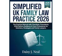 Simplified UK Family Law Practice 2026: The Practical Manual with Checklists, Precedents, 2026 Reform Guidance & Court Procedures for Solicitors, Paralegals and Family Lawyers