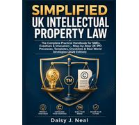 Simplified UK Intellectual Property Law: The Complete Practical Handbook for SMEs, Creatives & Innovators - Step-by-Step UK IPO Processes, Templates, Checklists & Real-World Strategies (2026 Edition)
