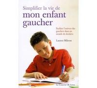 Simplifier la vie de mon enfant gaucher - Faciliter l'univers des gauchers dans un monde de droitier Lauren Milson (Auteur), ALICE FAGALDE (Traduction)