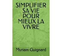 SIMPLIFIER SA VIE POUR MIEUX LA VIVRE