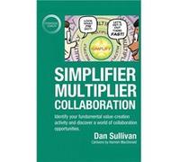 SimplifierMultiplier Collaboration Identify your fundamental valuecreation activity and discover a world of collaboration opportunities. - Dan Sullivan - Dan SullivanDan Sullivan (Auteur)