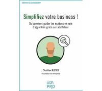 Simplifiez votre business !: Ou comment guider les espèces en voie d'apparition grâce au Facilitateur