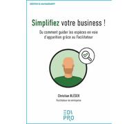 Simplifiez votre business ! Ou comment guider les espèces en voie d'apparition grâce au Facilitateur - Christian Bléser - Edi Pro - broché - Guide