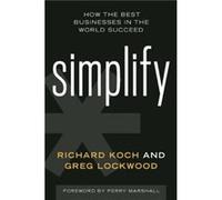 Simplify How the Best Businesses in the World Succeed by Richard Koch & Greg Lockwood & Foreword by Perry Marshall Richard Koch Greg Lockwood Foreword by Perry Marshall (Auteur)