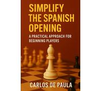 Simplify the Spanish opening: A practical approach for beginning players