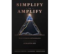 SIMPLIFY to AMPLIFY: A practical framework for clarity, focus and sustained high performance
