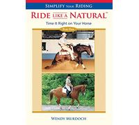 Simplify Your Riding: Ride Like a Natural Time It Right On Your Horse [2nd ed.]