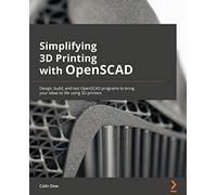 Simplifying 3D Printing with OpenSCAD: Design, build, and test OpenSCAD programs to bring your ideas to life using 3D printers