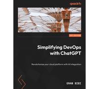 Simplifying DevOps with ChatGPT Revolutionize your cloud platform with AI integration - Eran Bibi - Packt Publishing - ebook (ePub) - Livre