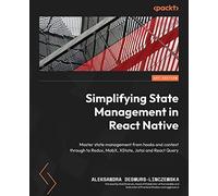 Simplifying State Management in React Native: Master state management from hooks and context through to Redux, MobX, XState, Jotai and React Query