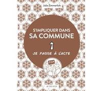 S'impliquer dans sa commune Julia Zimmerlich (Auteur), Agnès Galletier (Collection dirigée par), Anne-Sophie Hellard (Illustration)
