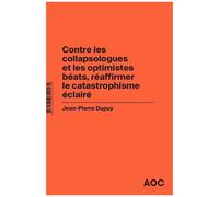Jean‑Pierre Dupuy – Simplismes de l'écologie catastrophiste : Contre les collapsologues – Broché