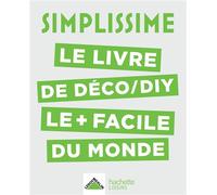 SIMPLISSIME Déco, DIY Le livre de déco/DIY le+ facile du monde - Collectif - Hachette Pratique - broché - Guide