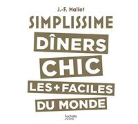 Simplissime Les dîners chics les plus faciles du monde - Jean-François Mallet - Hachette Pratique - relié - Guide