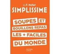 SIMPLISSIME – Soupes et bouillons les plus faciles du monde – Hachette Pratique