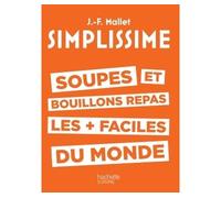 SIMPLISSIME Soupes et bouillons les plus faciles du monde - Jean-François Mallet - Hachette Pratique - broché - Guide