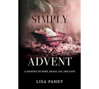 Simply Advent: A Journey of Hope, Peace, Joy, and Love