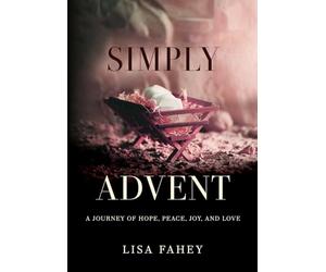 Simply Advent: A Journey of Hope, Peace, Joy, and Love