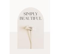Simply Beautiful: Minimalist Decorative Aesthetic Hardcover Coffee Table Book with 250 Lined Pages | Elegant Neutral Home Decor Accent Piece Ideal for ... Room, Office, Entryway Tables, Modern Design