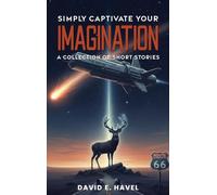 Simply Captivate Your Imagination: A Collection of Short Stories