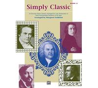 Simply Classic, Book 2: 16 Fafvorite Piano Classics Arranged for Late Elementary to Early Intermediate Students of All Ages