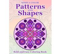 Simply Color - Simple Patterns and Shapes: Bold and Easy Coloring Book