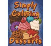 Simply Coloring Dessert: Discover and Color the World's Most Delicious Desserts