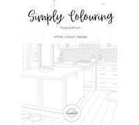Simply Colouring - Food Edition | Funny & Sassy Adult Coloring Book with Food-Inspired Quotes | Stress Relief & Relaxation: Funny & Sassy Adult ... Stress Relief & Relaxation with Kitchen Humor