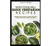 Simply cook well. Quick vegetarian recipes: Ingenious tricks & recipes - delicious cooking in record time. Because 20 minutes are enough