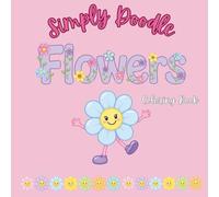 Simply Doodle Flowers: A Cute Coloring Book for All Ages Featuring Roses, Sunflowers, Lotuses, Carnations & More | 30 Easy and Relaxing Floral Designs ... Blooms to Color and Enjoy for All Ages