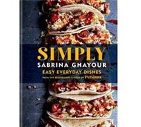 Simply Easy everyday dishes The 5th book from the bestselling author of Persiana Sirocco Feasts and Bazaar by Sabrina Ghayour Sabrina Ghayour (Auteur)