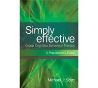 Simply Effective Group Cognitive Behaviour Therapy by Scott Michael J. Consultant Psychologist UK Paperback Book Michael J Scott (Auteur)