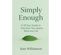 Simply Enough: A 30-Day Guide to Declutter Your Space, Mind and Life