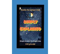 Simply Explained : Science For Bright Kids
