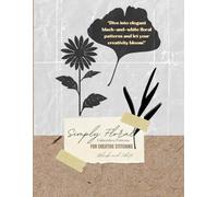 Simply Floral: Black and White Embroidery Patterns for Creative Stitching: Timeless Monochrome Floral Designs for Embroidery Enthusiasts